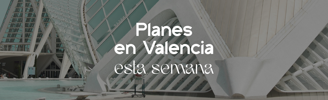 Qué hacer en Valencia del 5 al 11 de mayo: arte, cultura y mucho más