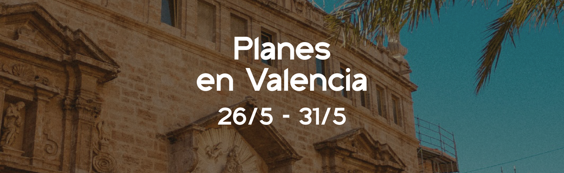4 planes para exprimir al máximo esta semana en Valencia