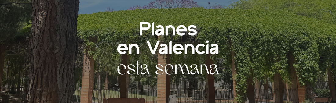4 planes para disfrutar del 19 al 25 de mayo en Valencia