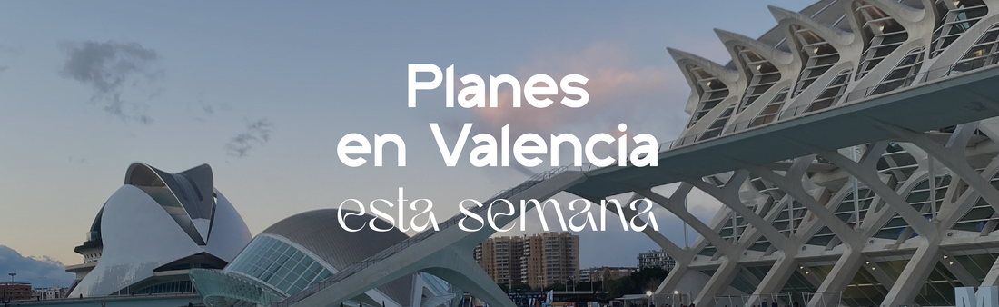 Planazos en Valencia del 10 al 13 de abril: cultura, burgers y fiesta